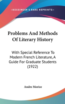 Hardcover Problems And Methods Of Literary History: With Special Reference To Modern French Literature, A Guide For Graduate Students (1922) Book