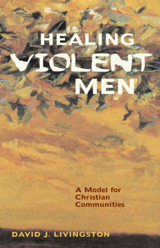 Paperback Healing Violent Men: A Model for Christian Communities Book