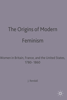 Paperback The Origins of Modern Feminism: Women in Britain, France and the United States, 1780-1860 Book