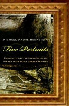 Hardcover Five Portraits: Modernity and the Imagination in Twentieth-Century German Writing Book