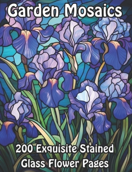Paperback Garden Mosaics: 200 Exquisite Stained Glass Flower Pages Book