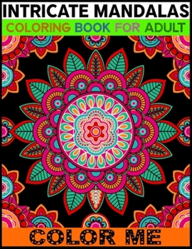 Paperback Intricate Mandalas Coloring Book For Adult Color Me: An Adult Coloring Book with Mandala Page 50 And Blank Page 50 Detailed Mandalas for Relaxation an Book