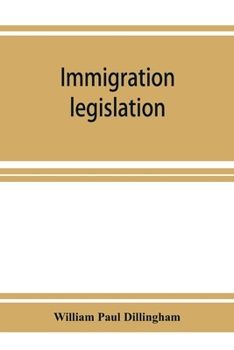 Immigration legislation: 1. Federal immigration legislation. 2. Digest of immigration decisions. 3. Steerage legislation, 1819-1908. 4. State immigration and alien laws