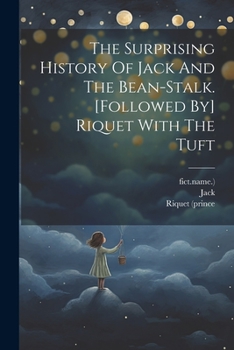 Paperback The Surprising History Of Jack And The Bean-stalk. [followed By] Riquet With The Tuft Book