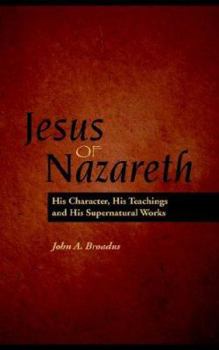 Paperback Jesus of Nazareth: His Character, Teaching and Supernatural Works Book