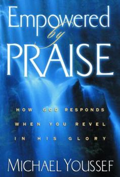 Hardcover Empowered by Praise: How God Responds When You Revel in His Glory Book