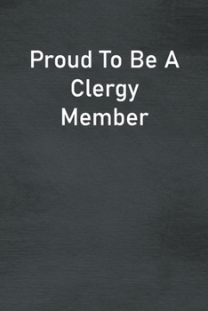 Paperback Proud To Be A Clergy Member: Lined Notebook For Men, Women And Co Workers Book