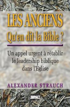 Paperback Les Anciens Qu'en Dit La Bible ? (Biblical Eldership): Un Appel Urgent a Retablir Le Leadership Biblique Dans L'Eglise [French] Book