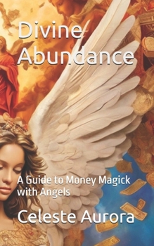 Paperback Divine Abundance: A Guide to Money Magick with Angels Book