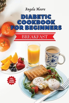 Paperback Diabetic Cookbook for Beginners - Breakfast Recipes: Great-tasting, Easy, and Healthy Recipes for Every Day Book