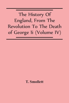 Paperback The History Of England, From The Revolution To The Death Of George Ii (Volume Iv) Book