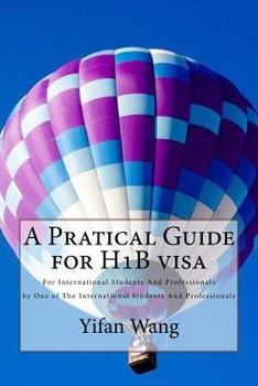 Paperback A Pratical Guide for H1B visa: For International Students And Professionals by One of The International Students And Professionals Book