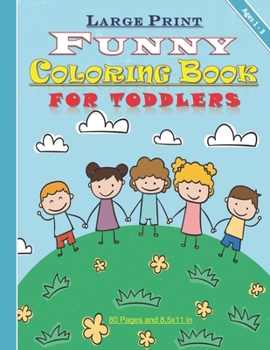 Paperback Large Print Funny Coloring Book for Toddlers: Amazing coloring book for toddlers, both girls and boys ages 1-3: with 80 pages and 8,5x11 in. Great gif [Large Print] Book