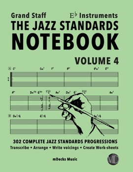 Paperback The Jazz Standards Notebook Vol. 4 Eb Instruments - Grand Staff: 302 Complete Jazz Standards Progressions Book