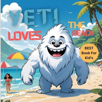 YETI LOVES THE BEACH: : A Story of Adventure, Friendship, and Overcoming Lies for Young Children