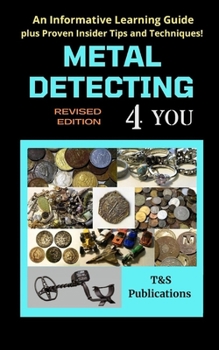 Paperback Metal Detecting 4 You: An Informative Learning Guide plus Proven Insider Tips and Techniques! Book