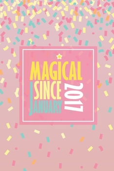 Magical Since January 2017: Blank Lined Journal, Happy Birthday Notebook, Diary Perfect Gift For Your Loved Ones