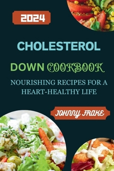 Paperback Cholesterol Down Cookbook: Nourishing Recipes for a Heart-Healthy Life Book