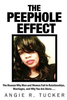 Paperback The Peephole Effect: The Reason Why Men and Women Fail in Relationships, Marriages, Love, and Why You Are Alone Book