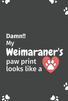 Paperback Damn!! my Weimaraner's paw print looks like a: For Weimaraner Dog fans Book