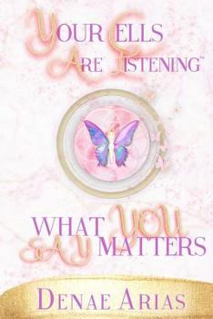 Paperback Your Cells Are Listening: What you say matters! Book
