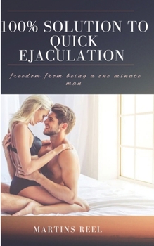 Paperback 100% Solution to Quick Ejaculation: freedom from being a one minute man Book