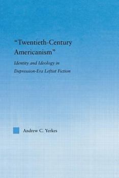 Paperback Twentieth-Century Americanism: Identity and Ideology in Depression-Era Leftist Literature Book