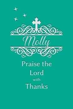 Molly Praise the Lord with Thanks: Personalized Gratitude Journal for Women of Faith
