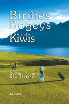 Perfect Paperback Birdies, Bogeys and Kiwis: Golfing Around New Zealand Book