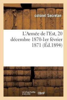 Paperback L'Armée de l'Est, 20 Décembre 1870-1er Février 1871, Avec 3 Cartes [French] Book