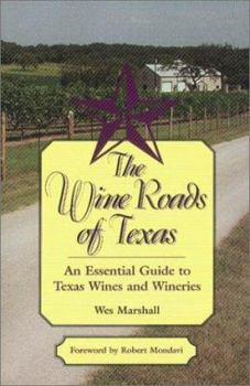 Hardcover The Wine Roads of Texas: An Essential Guide to Texas Wines and Wineries Book