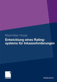 Paperback Entwicklung Eines Ratingsystems Für Inkassoforderungen: Ein Prognosemodell Für Die Rückzahlung Zahlungsgestörter Forderungen Aus Handel, Industrie Und [German] Book