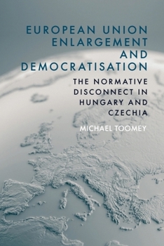 Hardcover European Union Enlargement and Democratisation: The Normative Disconnect in Hungary and Czechia Book