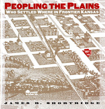 Hardcover Peopling the Plains: Who Settled Where in Frontier Kansas Book