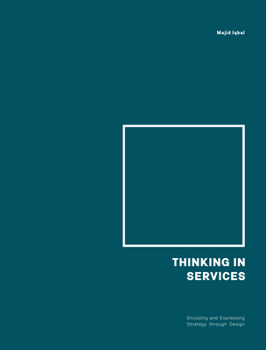 Paperback Thinking in Services: Encoding and Expressing Strategy Through Design Book