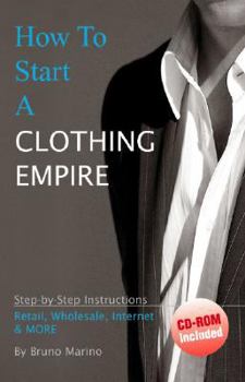 Paperback How to Start a Clothing Empire: Step by Step Instructions Retail, Wholesale, Internet and More Book