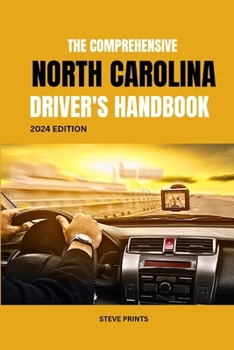 The Comprehensive North Carolina Drivers Handbook: A Study and Practice Manual on Getting your Driver’s License and Learners Permit