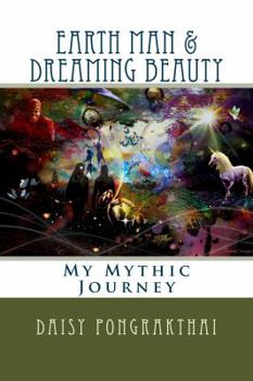 Earth Man & Dreaming Beauty: My Mythic Journey