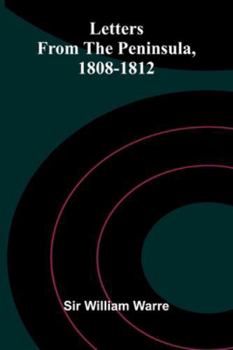 Letters From The Peninsula, 1808-1812