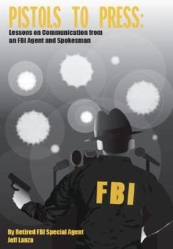 Paperback Pistols to Press: Lessons on Communicatio from an FBI Agent and Spokesman Book