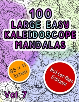 Paperback 100 Large Easy Kaleidoscope Mandalas Vol 7: Easy Fun Butterfly Mandalas Stress Relief Kaeidoscope Zentangle Coloring Book For All Ages! Book