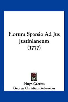 Paperback Florum Sparsio Ad Jus Justinianeum (1777) [Latin] Book