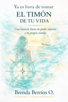 Paperback Ya es hora de tomar el timón de tu vida: Una travesía hacia tu poder interior y tu propio rumbo (Spanish Edition) [Spanish] Book