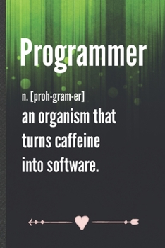 Paperback Programmer an Organism That Turns Caffeine into Software: Funny Computer Programmer Lined Notebook Journal For It Engineering Geek, Unique Special Ins Book