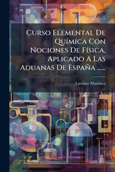 Paperback Curso Elemental De Química Con Nociones De Física, Aplicado A Las Aduanas De España ...... [Spanish] Book