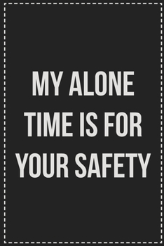 My Alone Time Is for Your Safety: College Ruled Notebook | Novelty Lined Journal | Gift Card Alternative | Perfect Keepsake For Passive Aggressive People