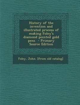 Paperback History of the Invention and Illustrated Process of Making Foley's Diamond Pointed Gold Pens Book