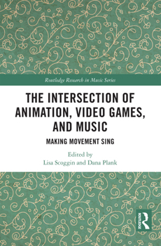 Paperback The Intersection of Animation, Video Games, and Music: Making Movement Sing Book