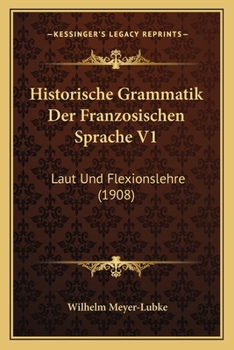 Paperback Historische Grammatik Der Franzosischen Sprache V1: Laut Und Flexionslehre (1908) [German] Book