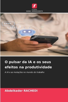 Paperback O pulsar da IA e os seus efeitos na produtividade [Portuguese] Book